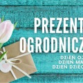 Prezenty ogrodnicze na Dzień Matki, Dzień Ojca i Dzień Dziecka