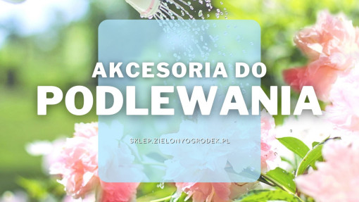 Akcesoria do nawadniania | Jakie wybrać i gdzie kupić?