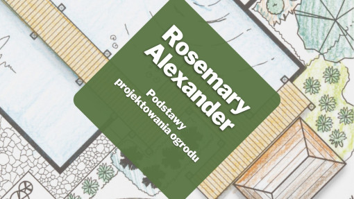 Podstawowe zasady projektowania ogrodu | Rosemary Alexander 