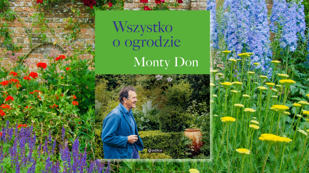 Jak tworzyć ogród  Monty Don podpowiada od czego zacząć i co mieć na uwadze